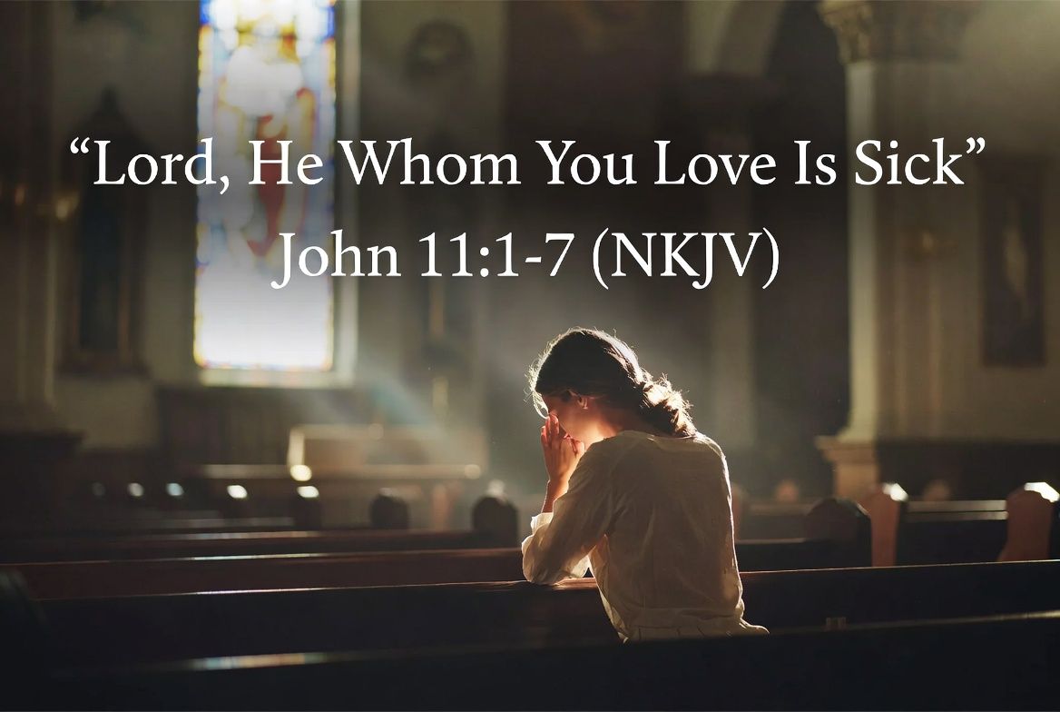 “Lord, He Whom You Love Is Sick”