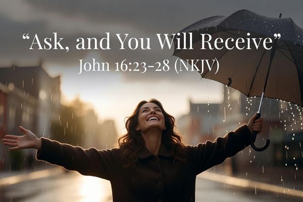 “Ask, and You Will Receive”