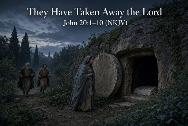 “They Have Taken Away the Lord”