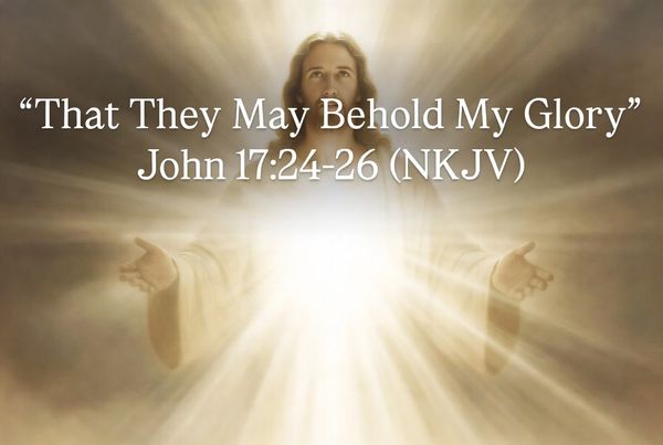 “That They May Behold My Glory”